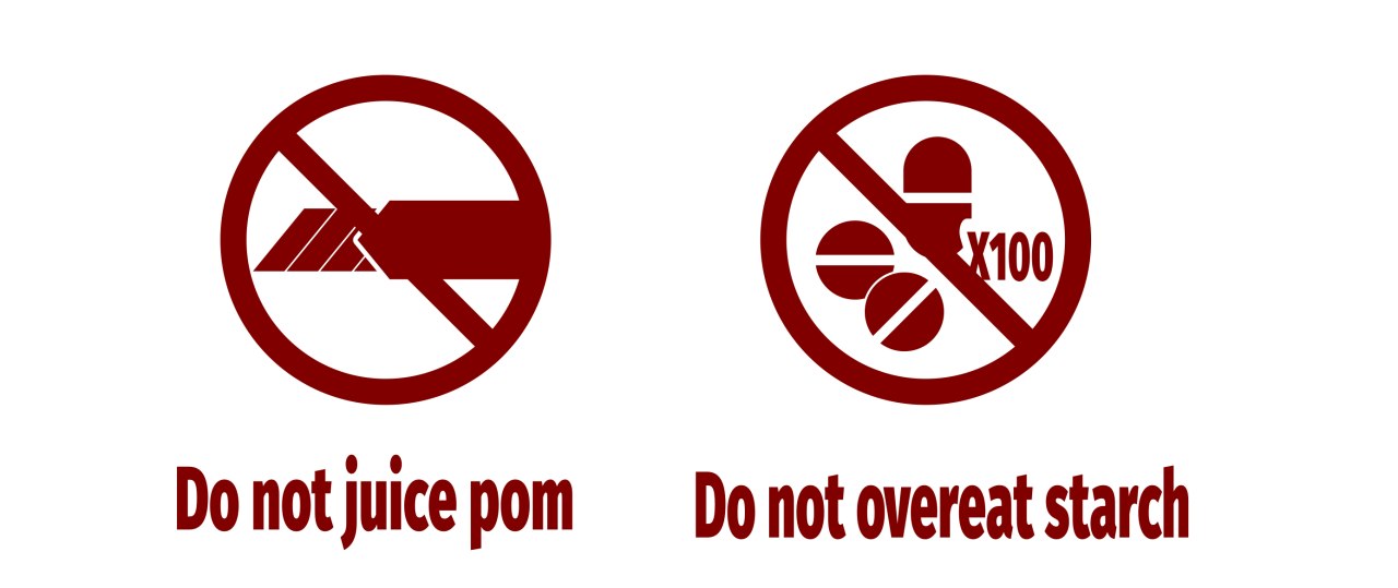 Do not juice pom. Do not overeat starch.